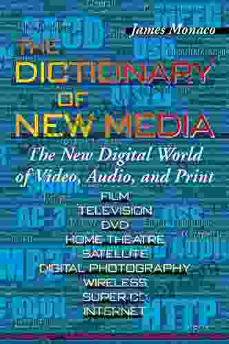 The Dictionary Of New Media: The New Digital World Of Video Audio And Print