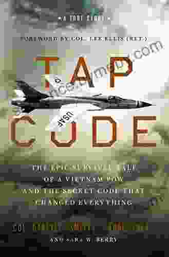 Tap Code: The Epic Survival Tale Of A Vietnam POW And The Secret Code That Changed Everything