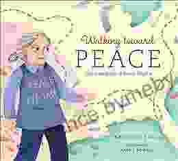 Walking Toward Peace: The True Story Of A Brave Woman Called Peace Pilgrim