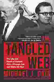 The Tangled Web: The Life And Death Of Richard Cain Chicago Cop And Hitman