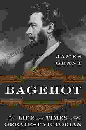 Bagehot: The Life And Times Of The Greatest Victorian