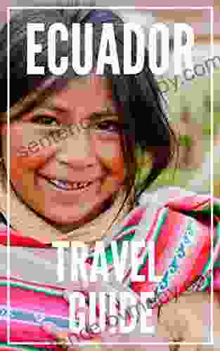 Ecuador Travel Guide 2024 : The Locals Travel Guide For Your Trip To Ecuador