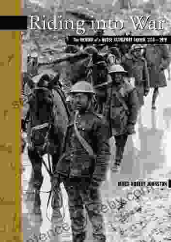 Riding Into War: The Memoir Of A Horse Transport Driver 1916 1919 (New Brunswick Military Heritage 4)