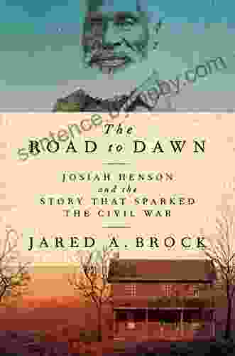 The Road To Dawn: Josiah Henson And The Story That Sparked The Civil War