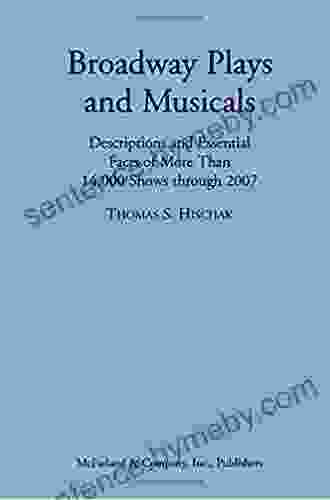 Broadway Plays And Musicals: Descriptions And Essential Facts Of More Than 14 000 Shows Through 2007