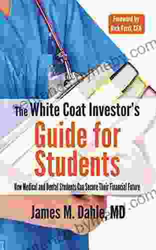 The White Coat Investor S Guide For Students: How Medical And Dental Students Can Secure Their Financial Future (The White Coat Investor Series)