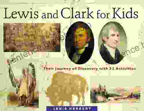 Lewis And Clark For Kids: Their Journey Of Discovery With 21 Activities (For Kids Series)