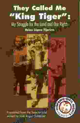 They Called Me King Tiger : My Struggle For The Land And Our Rights (Hispanic Civil Rights)