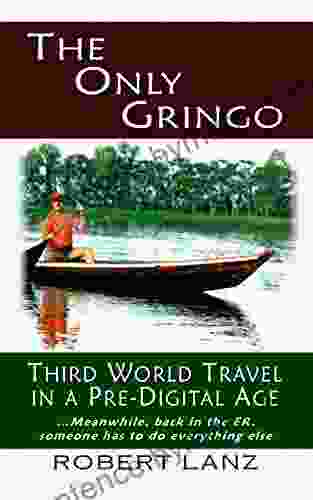 The Only Gringo: Third World Travel in a Pre Digital Age