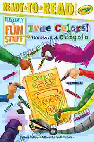 True Colors The Story of Crayola: Ready to Read Level 3 (History of Fun Stuff)