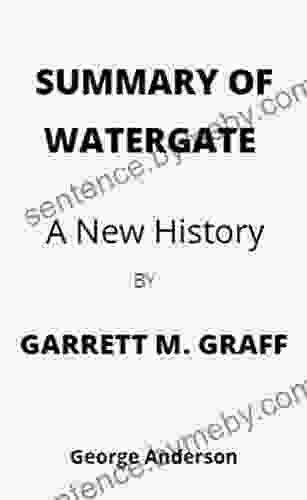 SUMMARY OF WATERGATE BY GARRETT M GRAFF: A New History