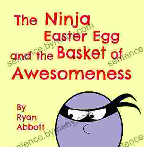 The Ninja Easter Egg And The Basket Of Awesomeness