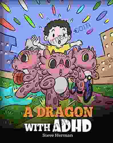 A Dragon With ADHD: A Children s Story About ADHD A Cute to Help Kids Get Organized Focus and Succeed (My Dragon 41)