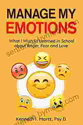 Manage My Emotions: What I Wish I d Learned in School about Anger Fear and Love (Manage My Emotion Series)