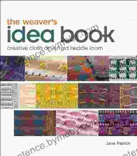 The Weaver s Idea Book: Creative Cloth on a Rigid Heddle Loom