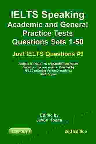 IELTS Speaking Academic And General Practice Tests Questions Sets 1 50 Sample Mock IELTS Preparation Materials Based On The Real Exams: Created By IELTS And You (Just IELTS Questions 9)