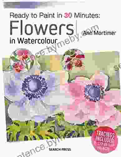 Ready To Paint In 30 Minutes: Flowers In Watercolour