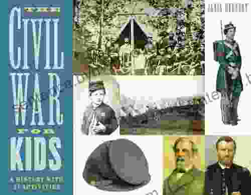 The Civil War For Kids: A History With 21 Activities (For Kids Series)