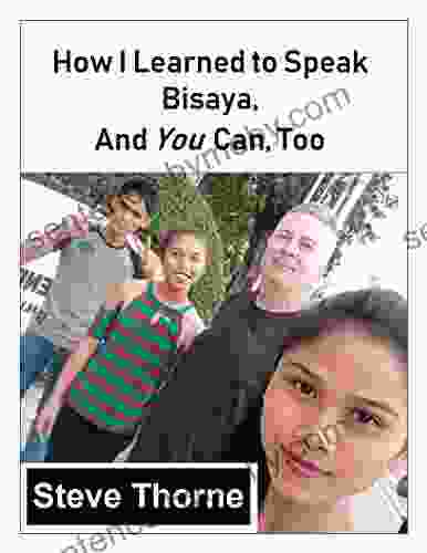 How I Learned To Speak Bisaya And You Can Too: (Or Any Other Language)