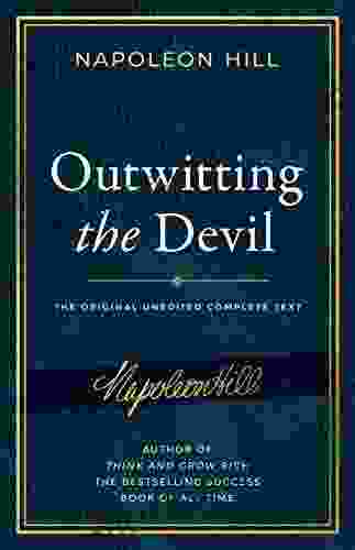 Outwitting the Devil: The Complete Text Reproduced from Napoleon Hill s Original Including Never Before Published Content (Official Publication of the Napoleon Hill Foundation)