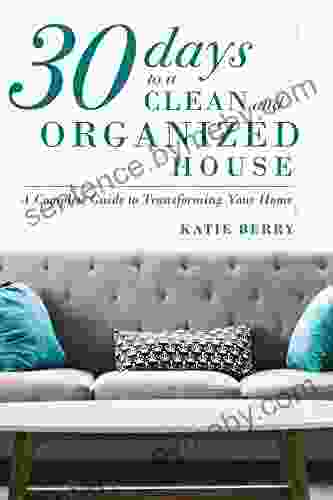 30 Days to a Clean and Organized House: A complete guide to transforming your home