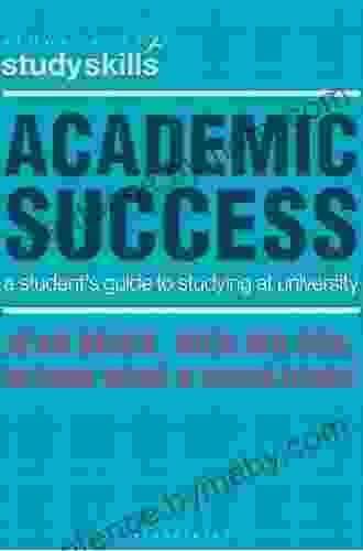 Academic Success: A Student S Guide To Studying At University (Bloomsbury Study Skills)