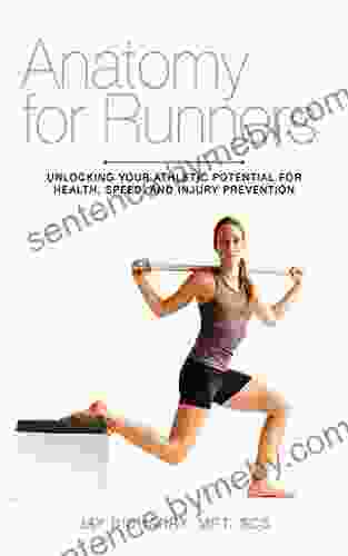 Anatomy for Runners: Unlocking Your Athletic Potential for Health Speed and Injury Prevention