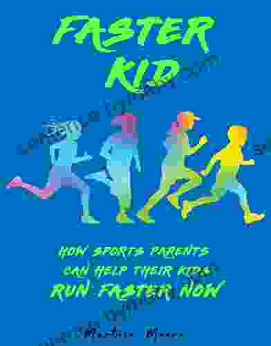 Faster Kid: How Sports Parents Can Help Their Kids Run Faster Now