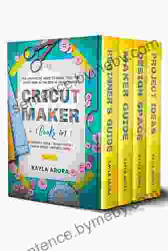 CRICUT MAKER: 4 In 1 Beginner S Guide + Maker Guide + Design Space + Project Ideas The Unofficial Written Guide That You Don T Find In The Box Is Finally Here