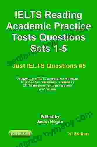 IELTS Reading Academic Practice Tests Questions Sets 1 5 Sample Mock IELTS Preparation Materials Based On The Real Exams: Created By IELTS Teachers For And You (Just IELTS Questions 5)