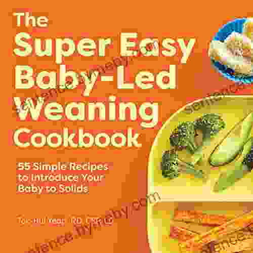 The Super Easy Baby Led Weaning Cookbook: 55 Simple Recipes to Introduce Your Baby to Solids