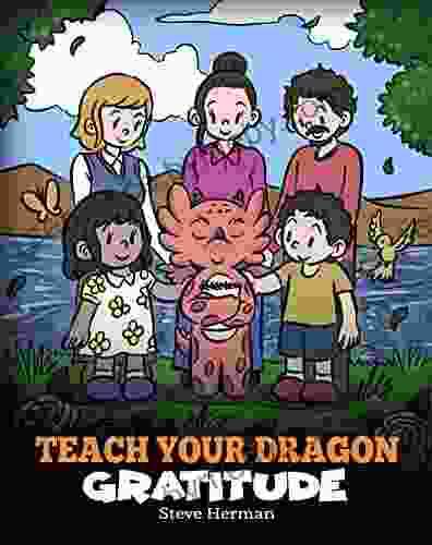 Teach Your Dragon Gratitude: A Story About Being Grateful (My Dragon 56)