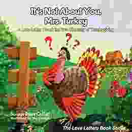 It s Not About You Mrs Turkey: A Love Letter About the True Meaning of Thanksgiving (The Love Letters Series)