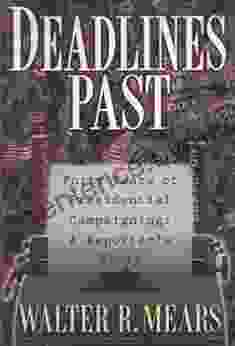 Deadlines Past: Forty Years Of Presidential Campaigning: A Reporter S Story