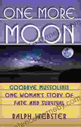 One More Moon: Goodbye Mussolini One Woman S Story Of Fate And Survival