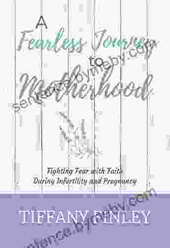 A Fearless Journey to Motherhood: Fighting Fear with Faith during Infertility Pregnancy