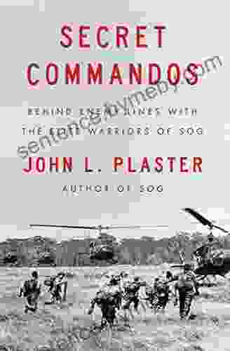 Secret Commandos: Behind Enemy Lines With The Elite Warriors Of SOG