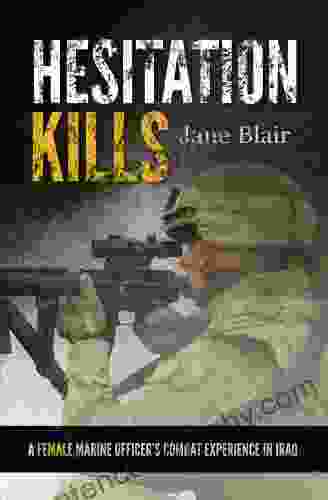 Hesitation Kills: A Female Marine Officer S Combat Experience In Iraq