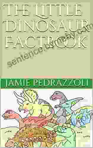 The Little Dinosaur Factbook Jamie Pedrazzoli