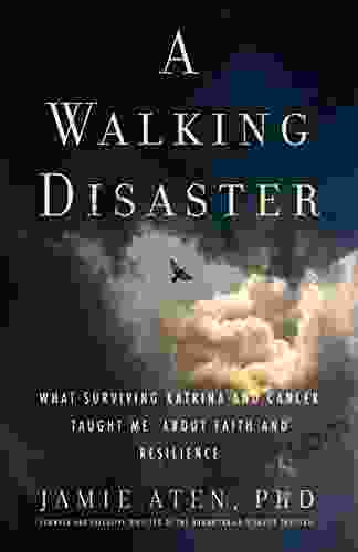 A Walking Disaster: What Surviving Katrina and Cancer Taught Me about Faith and Resilience (Spirituality and Mental Health)