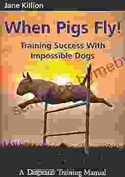 When Pigs Fly : Training Success with Impossible Dogs