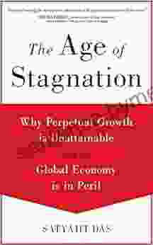 The Age Of Stagnation: Why Perpetual Growth Is Unattainable And The Global Economy Is In Peril