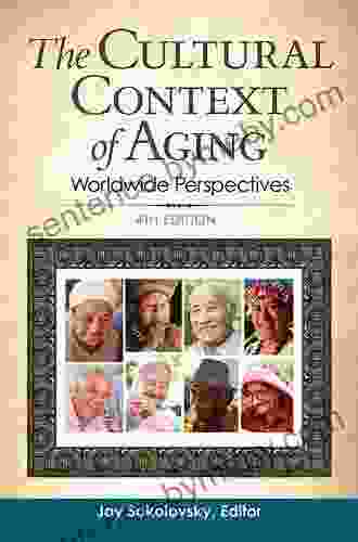 The Cultural Context Of Aging: Worldwide Perspectives 4th Edition